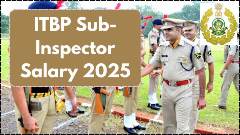 ITBP Sub-Inspector Salary 2025: Pay Scale, Allowances & Career Growth