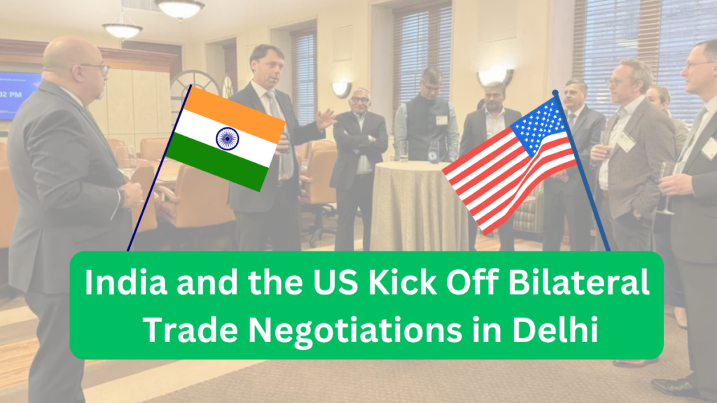 India and the US Kick Off Bilateral Trade Negotiations in Delhi