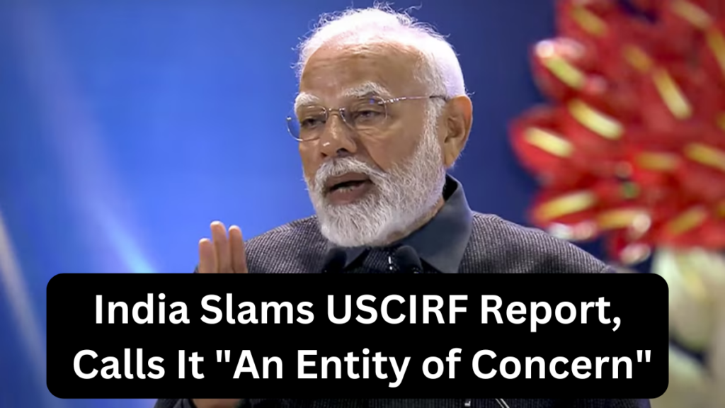 India Slams USCIRF Report, Calls It "An Entity of Concern"