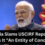 India Slams USCIRF Report, Calls It "An Entity of Concern"