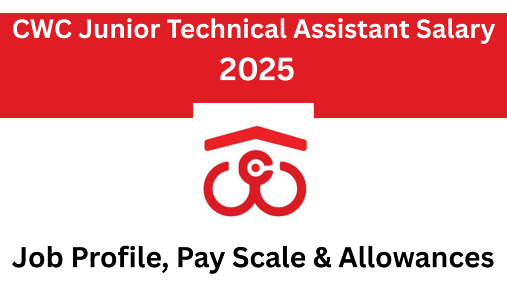 Complete Overview of CWC Junior Technical Assistant Salary, Job Responsibilities, and Benefits