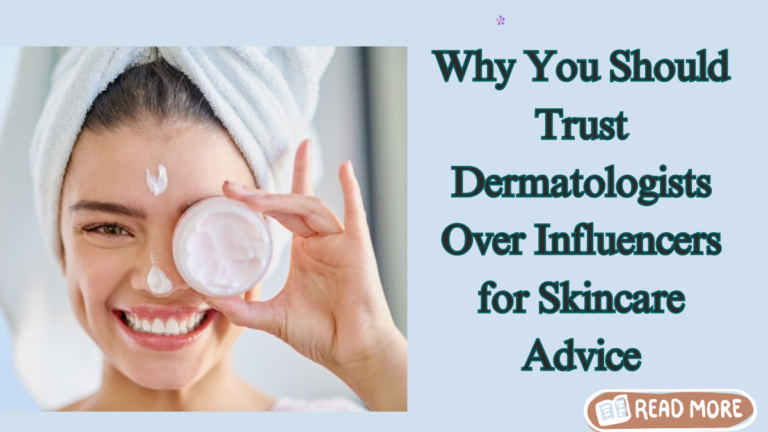 "Dermatologists vs. Influencers: Who Should You Trust for Skincare Advice?"