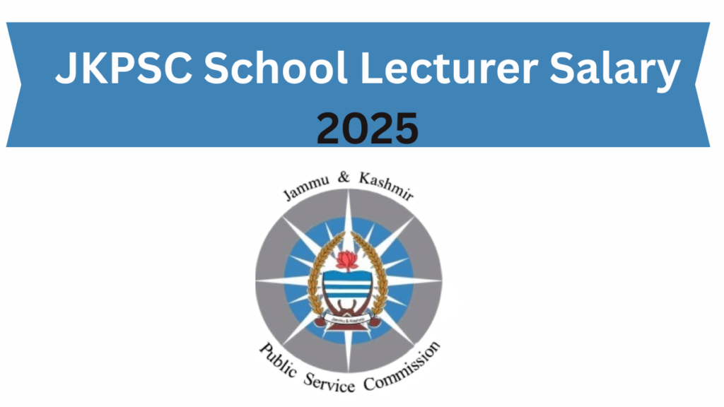 Comprehensive Guide to the JKPSC School Lecturer Salary and Responsibilities for 2025