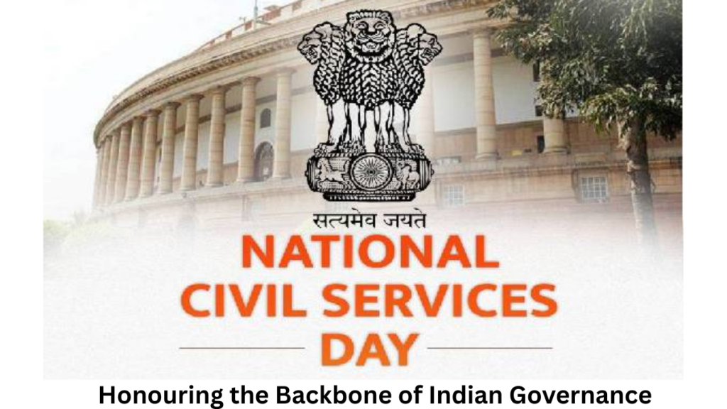 National Civil Services Day 2025: Honouring the Backbone of Indian Governance
