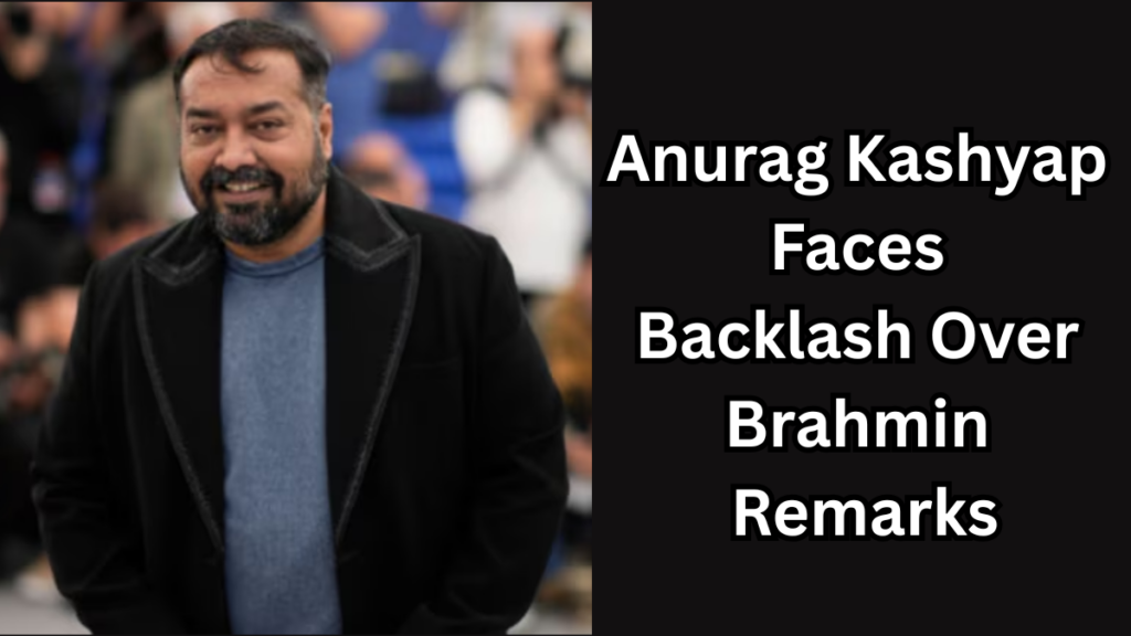 Anurag Kashyap Faces Backlash Over Brahmin Remarks