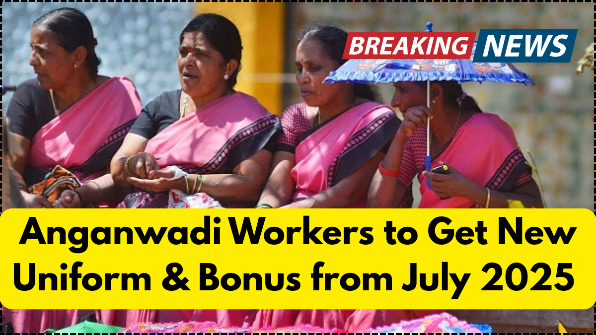 Anganwadi Workers to Get New Uniform & Bonus from July 2025 – Official Order Out