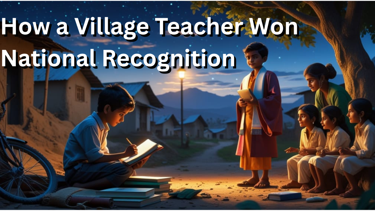 Inspirational Story: How a Village Teacher Won National Recognition in 2025