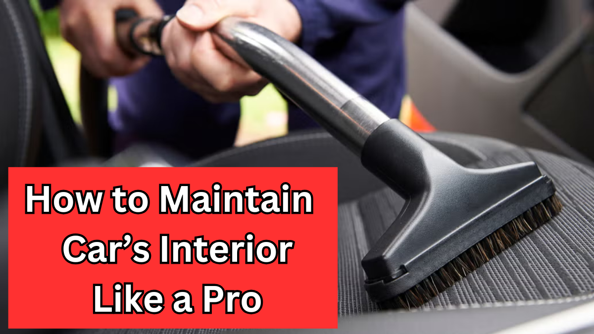 How to Maintain Your Car’s Interior Like a Pro: 2025 Guide