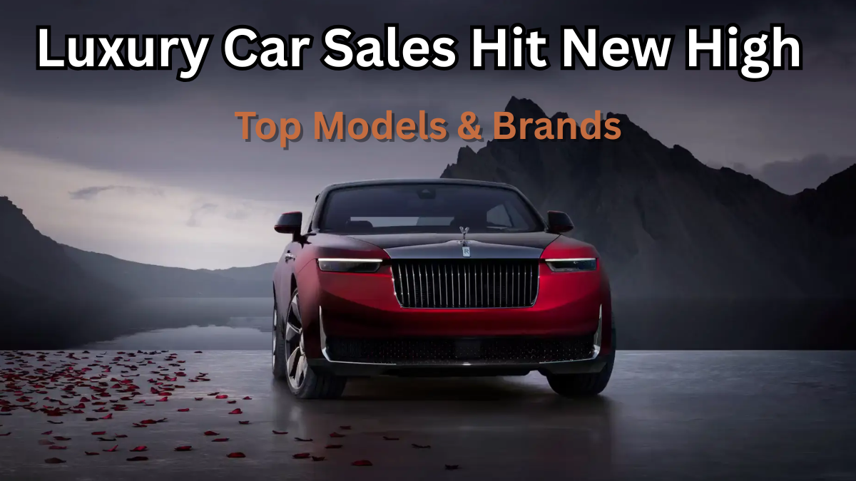 Luxury Car Sales Hit New High in 2025 – Top Models & Brands